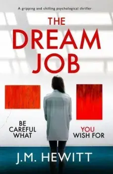 The Dream Job. A gripping and chilling psychological thriller, Paperback/J.M. Hewitt