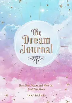 The Dream Journal. Track Your Dreams and Work Out What They Mean, Paperback/Anna Barnes