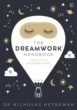 The Dreamwork Handbook. Transform your life through dreams, New ed, Hardback/Nicholas Heyneman
