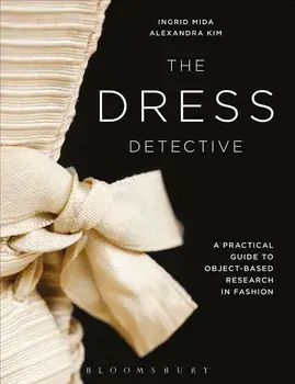 The Dress Detective: A Practical Guide to Object-Based Research in Fashion, Paperback/Ingrid Mida