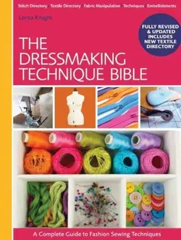 The Dressmaking Technique Bible. New Edition, Spiral Bound/Lorna Knight