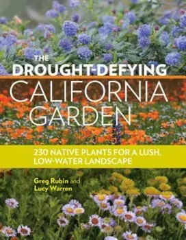 The Drought-Defying California Garden: 230 Native Plants for a Lush, Low-Water Landscape, Paperback/Greg Rubin