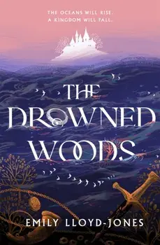 The Drowned Woods, Hardback/Emily Lloyd-Jones
