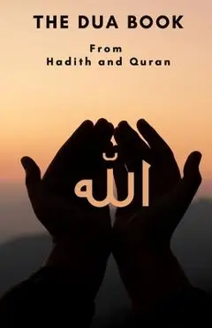 The Dua book: This Book contains a collection of Everyday Duas - Supplications and Invocations for Muslims with transliteration and - Ahmed Nassar