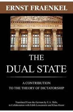 The Dual State: A Contribution to the Theory of Dictatorship - Ernst Fraenkel