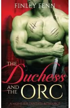 The Duchess and the Orc: A Monster Fantasy Romance - Finley Fenn
