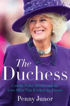 The Duchess: Camilla Parker Bowles and the Love Affair That Rocked the Crown, Paperback/Penny Junor