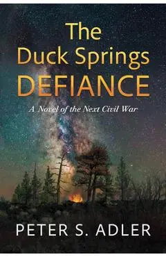 The Duck Springs Defiance: A Novel of the Next Civil War - Peter S. Adler