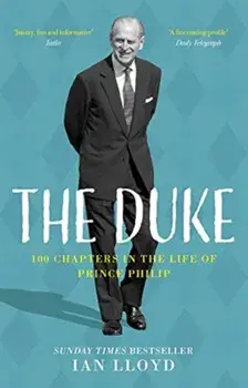 The Duke. 100 Chapters in the Life of Prince Philip, 2 New edition, Paperback/Ian Lloyd
