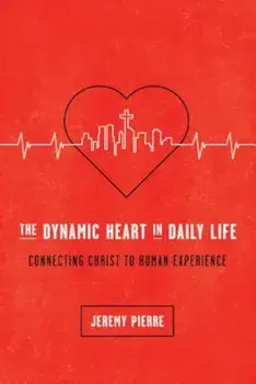 The Dynamic Heart in Daily Life, Paperback/Jeremy Pierre