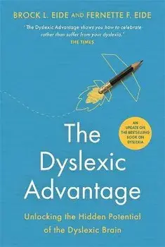 The Dyslexic Advantage (New Edition). Unlocking the Hidden Potential of the Dyslexic Brain, Paperback/Fernette F. Eide