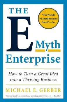 The E-Myth Enterprise: How to Turn a Great Idea Into a Thriving Business, Paperback/Michael E. Gerber