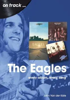 The Eagles On Track. Every Album, Every Song, Paperback/John Van der Kiste