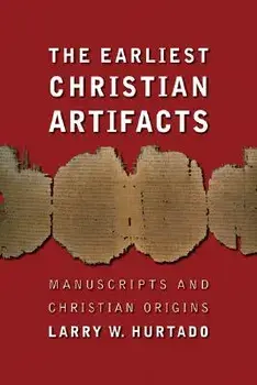 The Earliest Christian Artifacts: Manuscripts and Christian Origins, Paperback/Larry W. Hurtado