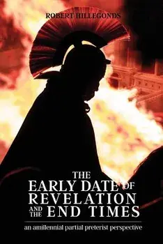The Early Date of Revelation and the End Times/Robert Hillegonds