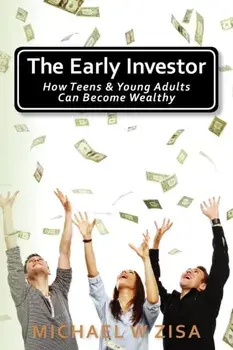 The Early Investor: How Teens & Young Adults Can Become Wealthy, Paperback/Michael W. Zisa