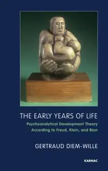 The Early Years of Life. Psychoanalytical Development Theory According to Freud, Klein, and Bion, Paperback/Gertraud Diem-Wille