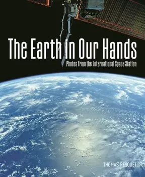 The Earth in Our Hands, Hardback/Thomas Pesquet