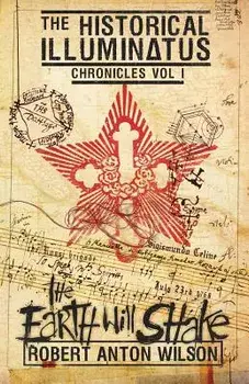 The Earth Will Shake: Historical Illuminatus Chronicles Volume 1, Paperback/Robert Anton Wilson