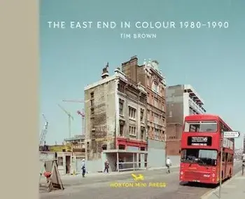 The East End in Colour 1980-1990, Hardcover/Tim Brown