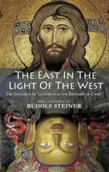 The East in the Light of the West: The Children of Lucifer and the Brothers of Christ, Paperback/Rudolf Steiner