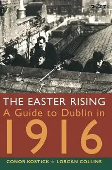 The Easter Rising: A Guide to Dublin in 1916/Conor Kostick