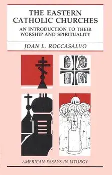 The Eastern Catholic Churches: An Introduction to Their Worship and Spirituality, Paperback/Joan L. Roccasalvo