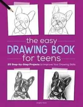 The Easy Drawing Book for Teens: 20 Step-By-Step Projects to Improve Your Drawing Skills, Paperback/Angela Rizza