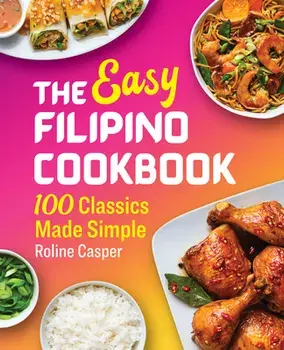 The Easy Filipino Cookbook: 100 Classics Made Simple, Paperback/Roline Casper