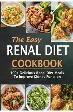The Easy Renal Diet Cookbook: 100+ Delicious Renal Diet Meals to Improve Kidney Function - Jean Simmons