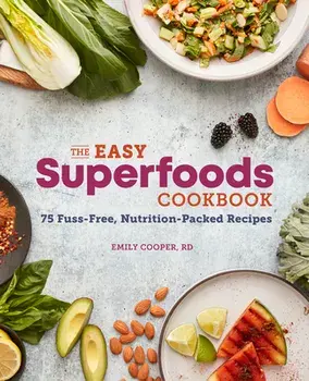 The Easy Superfoods Cookbook: 75 Fuss-Free, Nutrition-Packed Recipes, Paperback/Emily, Rd Cooper