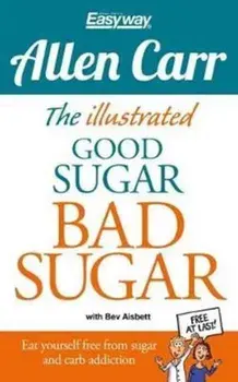 The Easy Way to Quit Sugar. The Illustrated Guide, Paperback/Allen Carr