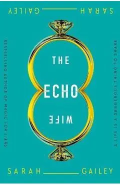 The Echo Wife - Sarah Gailey
