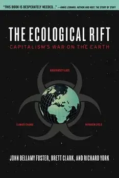 The Ecological Rift: Capitalism's War on the Earth, Paperback/John Bellamy Foster