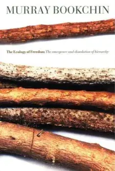 The Ecology of Freedom: The Emergence and Dissolution of Hierarchy, Paperback/Murray Bookchin