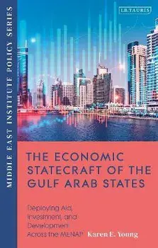 The Economic Statecraft of the Gulf Arab States. Deploying Aid, Investment and Development Across the MENAP, Paperback/Karen Young