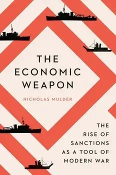 The Economic Weapon. The Rise of Sanctions as a Tool of Modern War, Paperback/Nicholas Mulder
