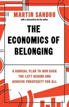 The Economics of Belonging. A Radical Plan to Win Back the Left Behind and Achieve Prosperity for All, Paperback/Martin Sandbu