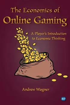 The Economics of Online Gaming: A Player's Introduction to Economic Thinking, Paperback/Andrew Wagner