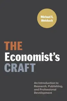 The Economist's Craft: An Introduction to Research, Publishing, and Professional Development, Paperback/Michael S. Weisbach