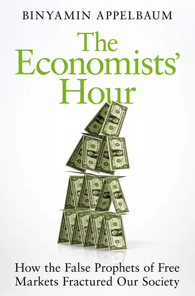 The Economists' Hour | Binyamin Appelbaum