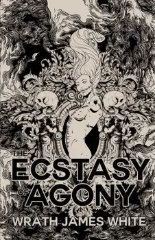 The Ecstacy of Agony, Paperback/Wrath James White