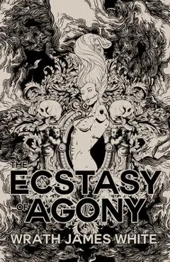 The Ecstasy of Agony - Wrath James White