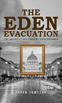 The Eden Evacuation. The Greatest Art Forgery Ever Dreamed, Paperback/Jarek Tomszak