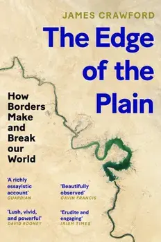 The Edge of the Plain. How Borders Make and Break Our World, Main, Paperback/James Crawford