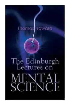 The Edinburgh Lectures on Mental Science, Paperback/Thomas Troward