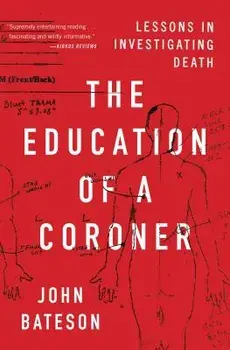 The Education of a Coroner: Lessons in Investigating Death, Paperback/John Bateson