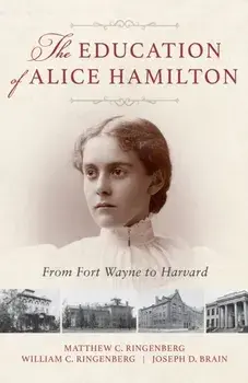 The Education of Alice Hamilton: From Fort Wayne to Harvard, Paperback/Matthew C. Ringenberg