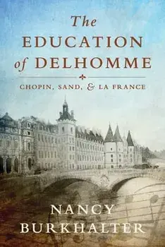 The Education of Delhomme: Chopin, Sand, and La France, Paperback/Nancy Burkhalter
