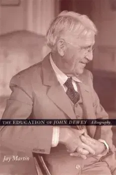 The Education of John Dewey. A Biography, Paperback/Jay Martin
